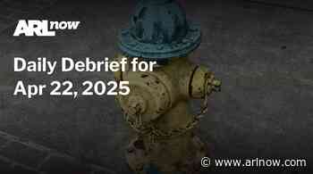 ARLnow Daily Debrief for Apr 22, 2025