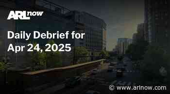 ARLnow Daily Debrief for Apr 24, 2025