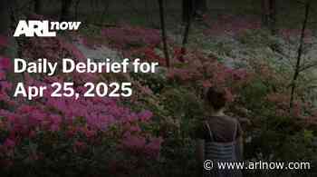 ARLnow Daily Debrief for Apr 25, 2025