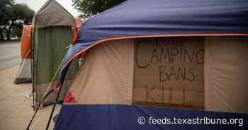 Advocates fear Texas lawmakers are about to worsen the state’s homelessness crisis