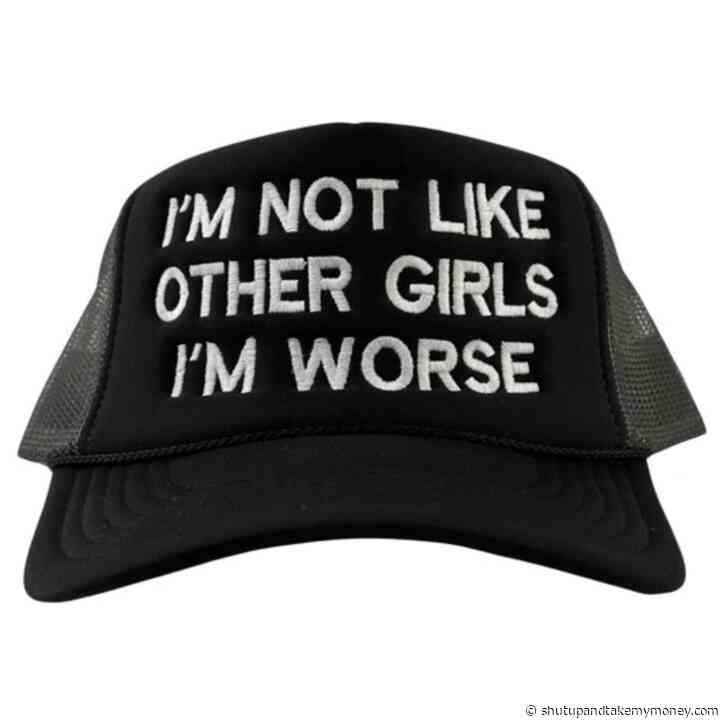 I’m Not Like Other Girls I’m Worse Mesh Trucker SnapBack Custom Embroidered
