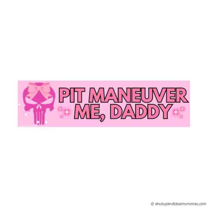 Pit Maneuver Me, Daddy