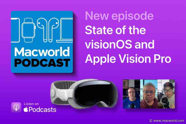 Macworld Podcast: State of the visionOS and Apple Vision Pro