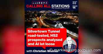 Silvertown Tunnel road-tested, HS2 prospects analysed and AI let loose S3 Ep14