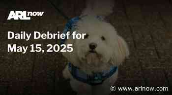 ARLnow Daily Debrief for May 15, 2025