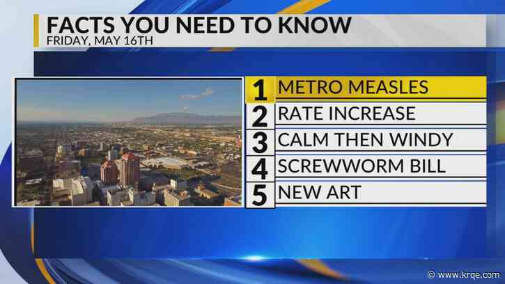 Sandoval County Measles, PNM rate increase, Windy weekend, Screwworm legislation, New Albuquerque mural