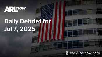 ARLnow Daily Debrief for Jul 7, 2025