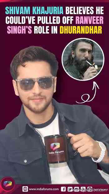 Shivam Khajuria believes he could’ve pulled off Ranveer Singh’s role in Dhurandhar #shorts