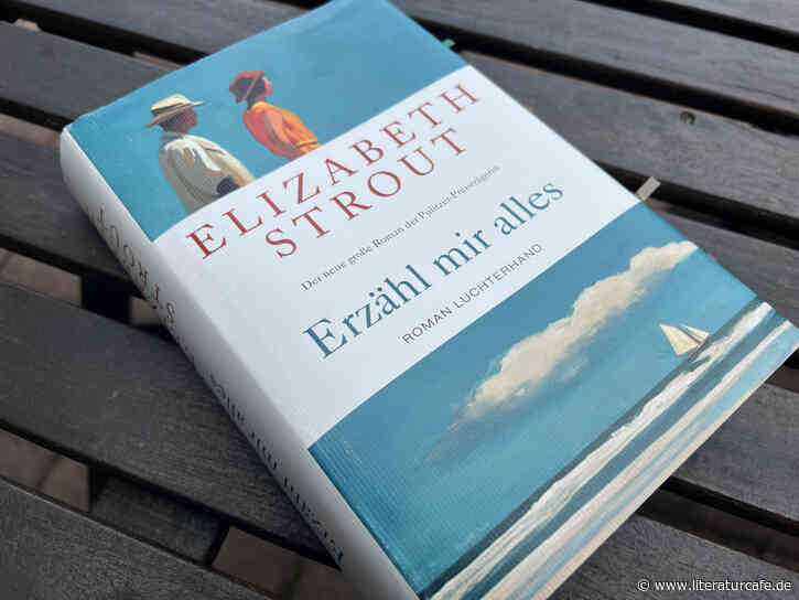 Das Unspektakuläre als große Literatur: »Erzähl mir alles« von Elizabeth Strout