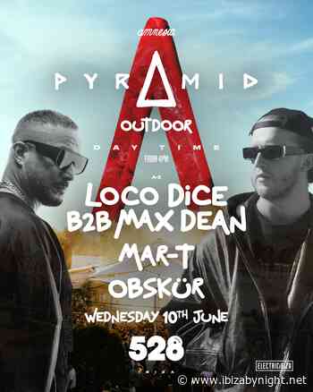 Pyramid moves to 528 Ibiza for an exclusive event with with Loco Dice b2b Max Dean, Mar-T, OBSKÜR!