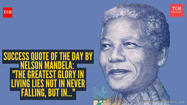 Success quote of the day by Nelson Mandela: "The greatest glory in living lies not in never falling, but in..."