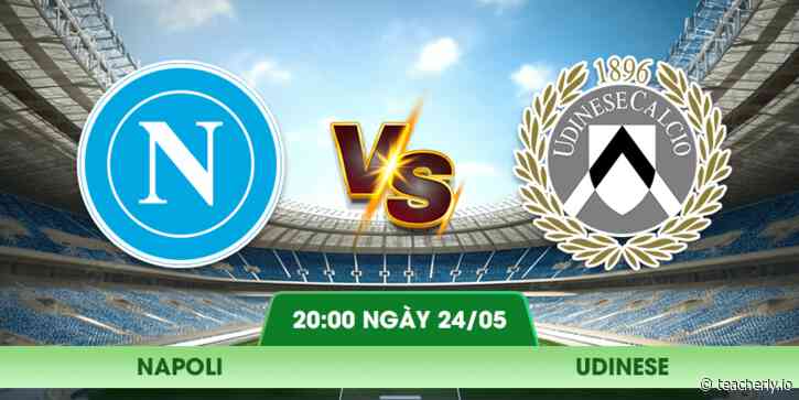 Nhận Định Napoli – Udinese Vào Lúc 20:00 Ngày 24/05