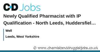 Well: Newly Qualified Pharmacist with IP Qualification - North Leeds, Huddersfield & Wakefield
