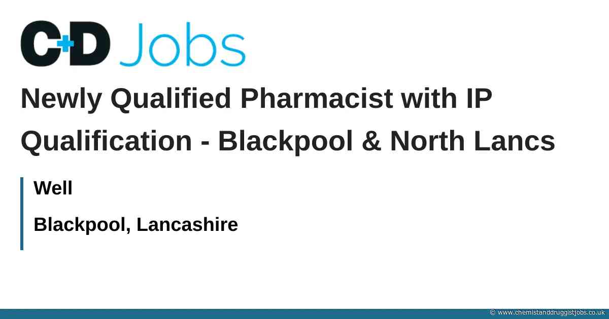Well: Newly Qualified Pharmacist with IP Qualification - Blackpool & North Lancs