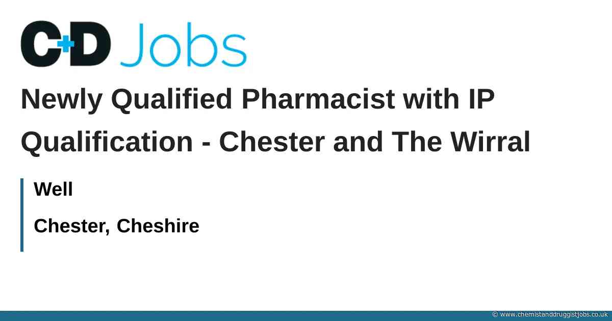 Well: Newly Qualified Pharmacist with IP Qualification - Chester and The Wirral