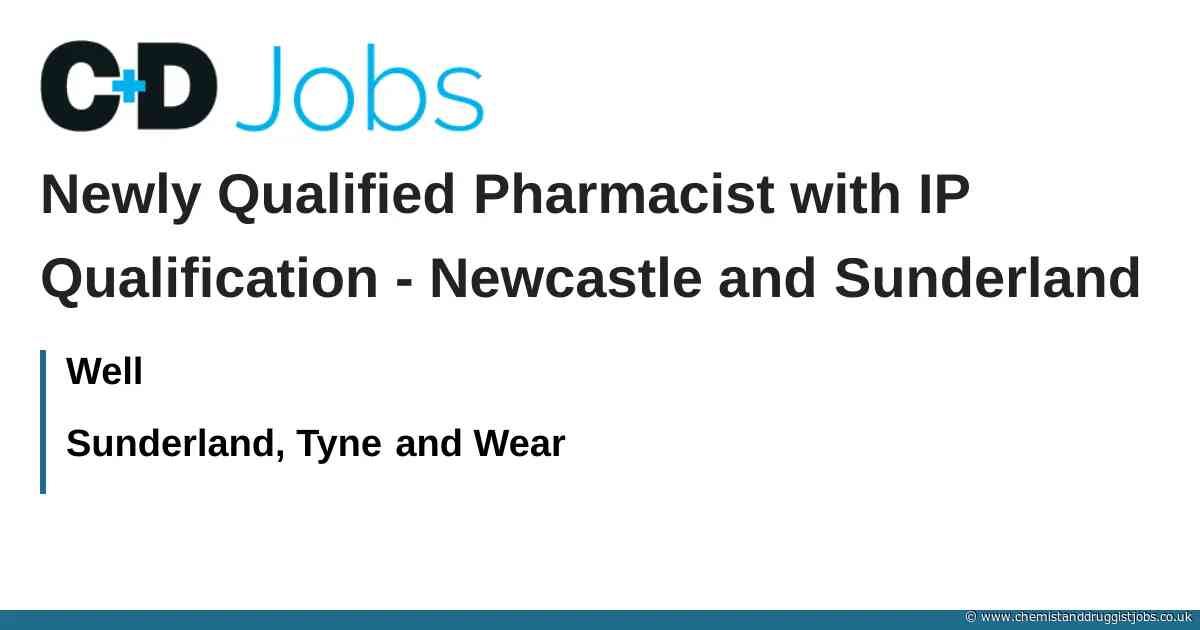 Well: Newly Qualified Pharmacist with IP Qualification - Newcastle and Sunderland