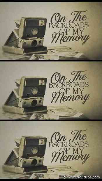Took a drive down the “Backroads of My Memory.” The official lyric video is out now on YouTube.