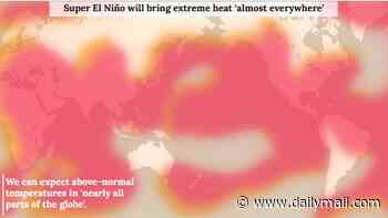 How Super El Niño will wreak havoc around the globe: Step-by-step graphic reveals how the unusual climate event will bring extreme heat 'nearly EVERYWHERE'