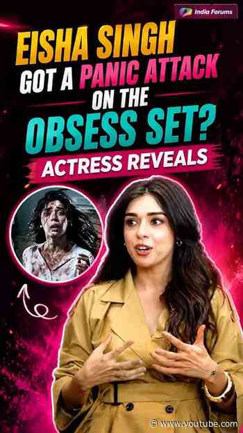 Eisha Singh Got A Panic Attack On The Obsess Set? Actress Reveals