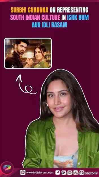 Surbhi Chandna on Representing South Indian Culture in Ishk Dum Aur Idli Rasam
