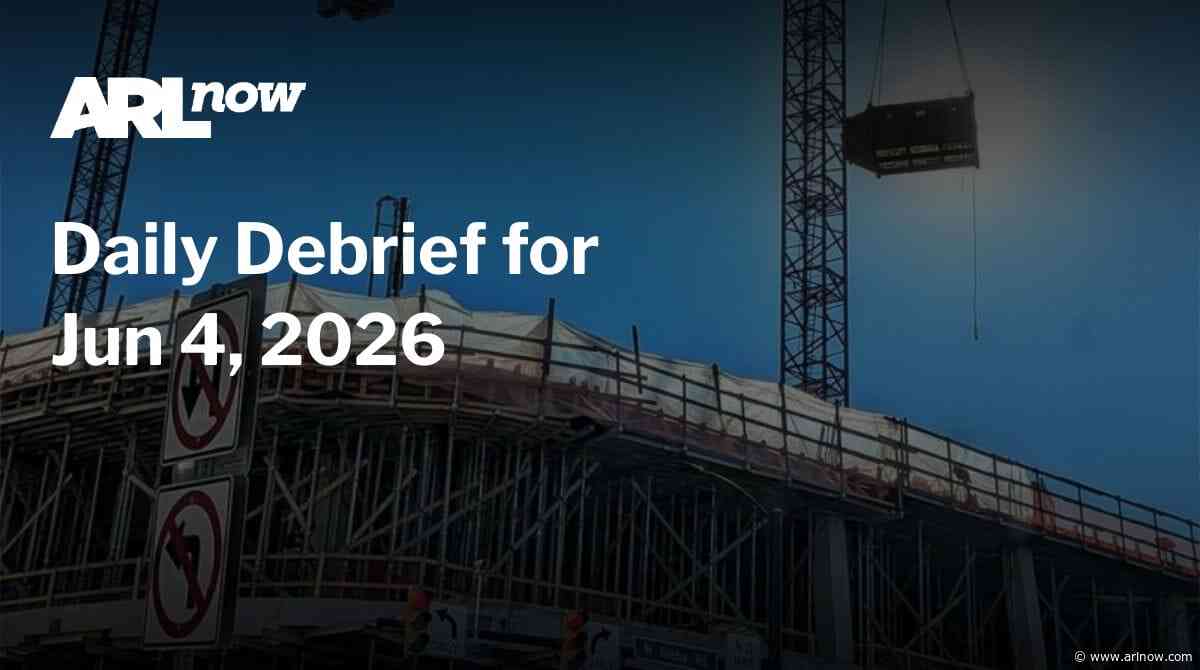ARLnow Daily Debrief for Jun 4, 2026
