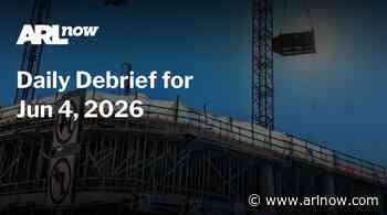 ARLnow Daily Debrief for Jun 4, 2026