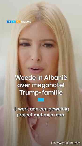 Woede in Albanië over megahotel Trump-familie | RTL Nieuws