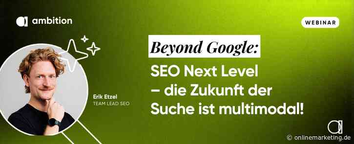 Beyond Google: GEO Next Level im Webinar