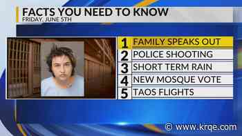 Family speaks out, Police shooting video, Rain chances, Building proposal, Taos flights