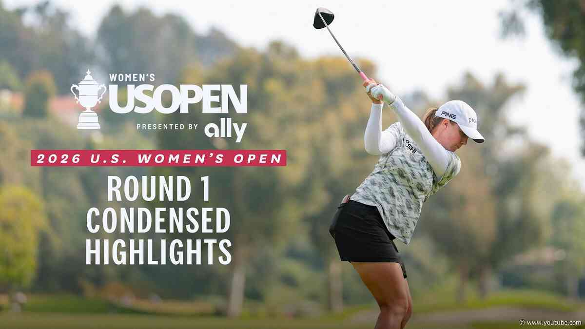 2026 U.S. Women's Open Presented by Ally Highlights: Round 1, Condensed