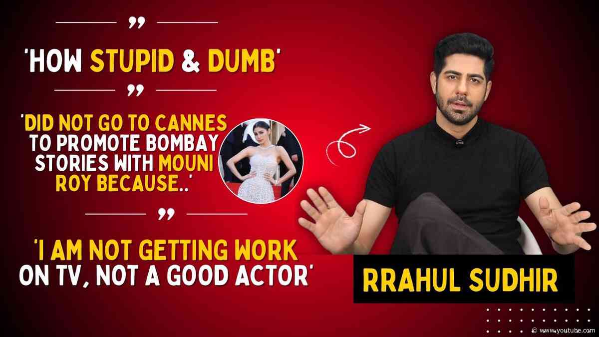 Rrahul Sudhir REVEALS not getting work on TV, calls himself a bad actor, speaks about Bombay Stories