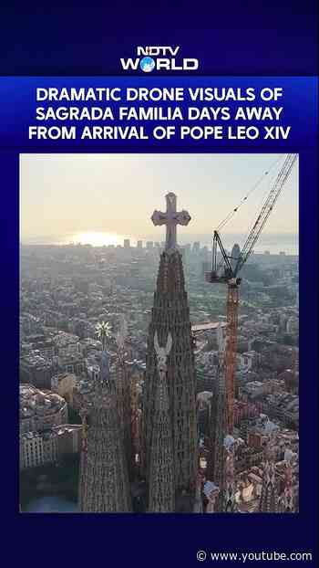 Dramatic Drone Visuals Of Sagrada Familia Days Away From Arrival Of Pope Leo XIV