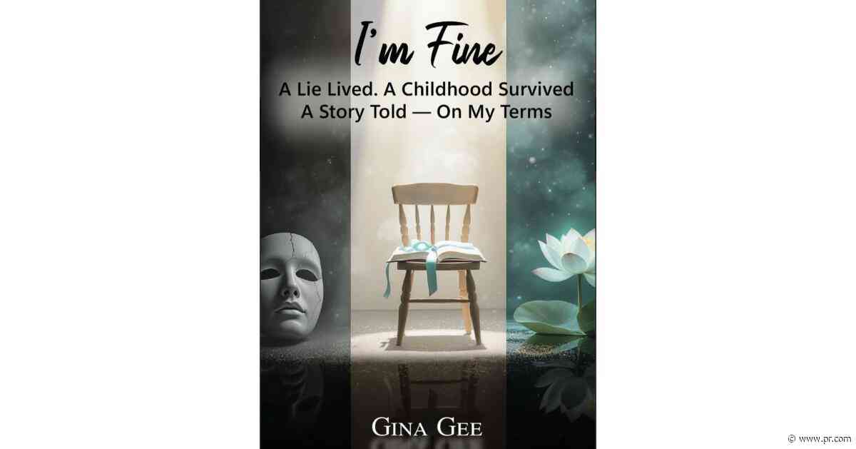 "I'm Fine - a Lie Lived. A Childhood Survived. A Story Told - On My Terms," by Gina Gee
