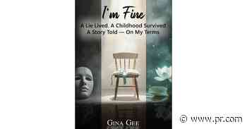 "I'm Fine - a Lie Lived. A Childhood Survived. A Story Told - On My Terms," by Gina Gee
