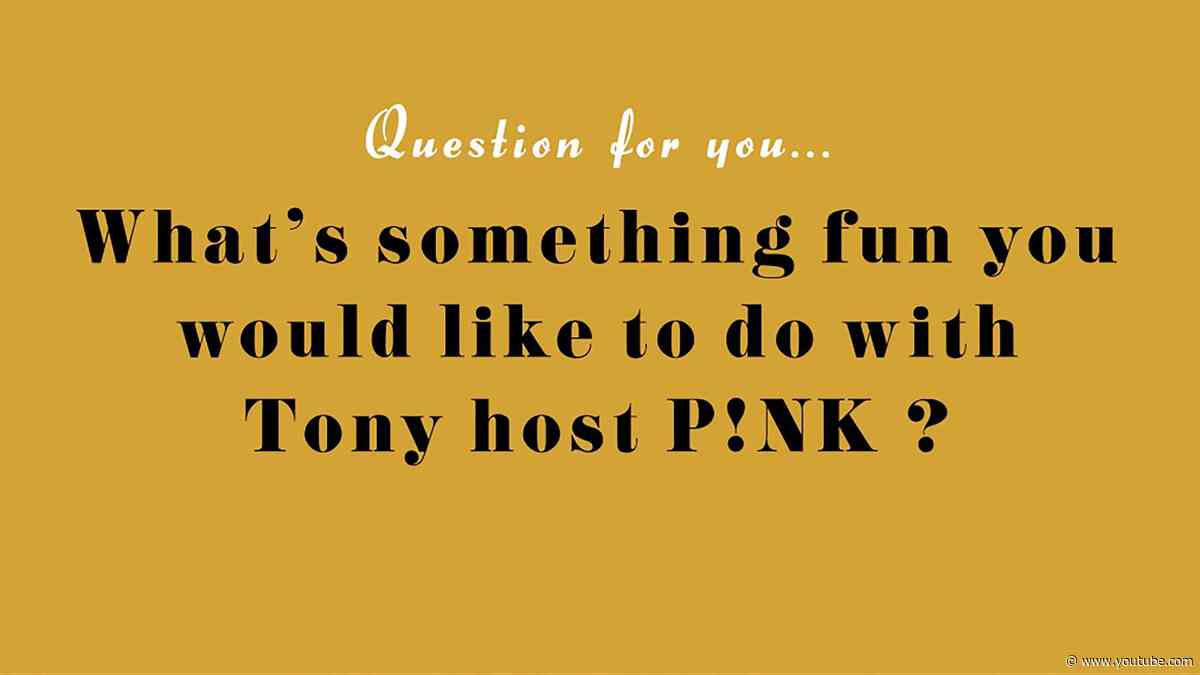 Secrets of the Tony Nominees: What's Something Fun You Would Like To Do With Tony Host P!NK?