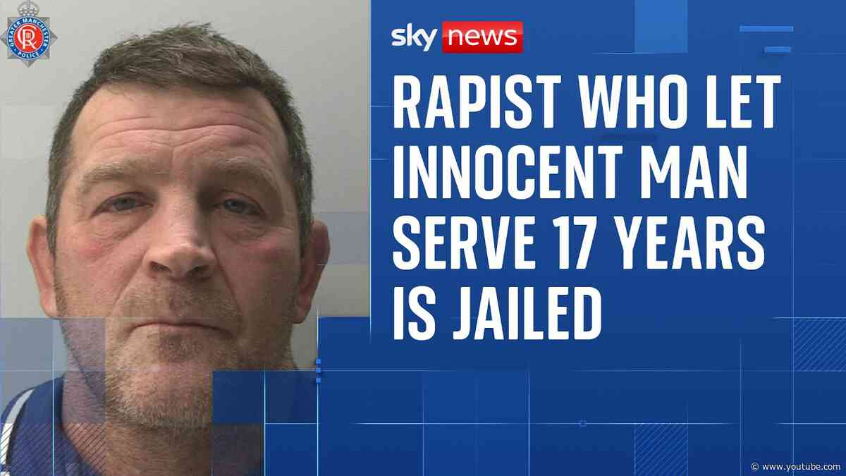 Rapist who let innocent man serve 17 years in prison for his crime is jailed