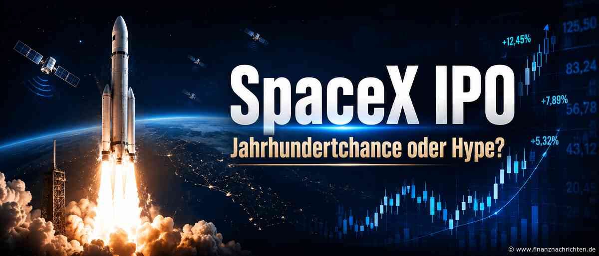 SpaceX IPO rückt näher: Jahrhundertchance oder der teuerste Hype der Börsengeschichte?