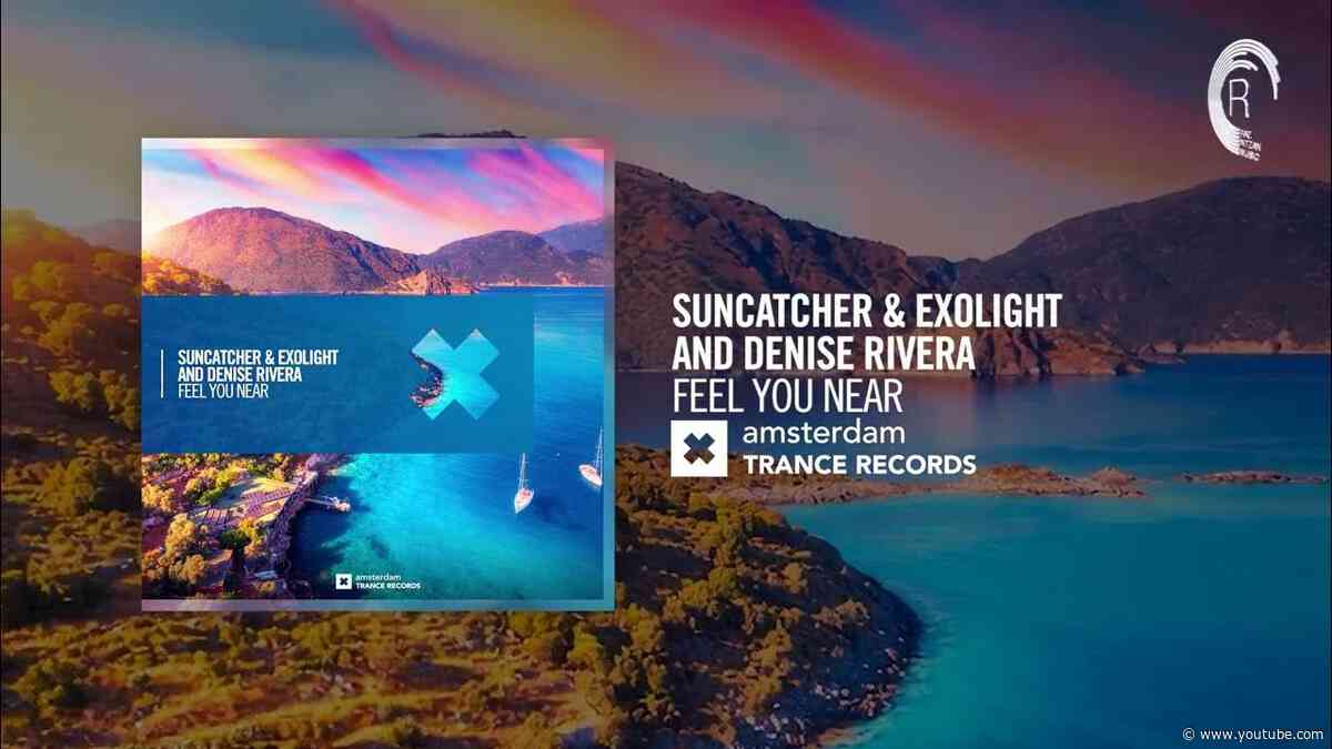 VOCAL TRANCE: Suncatcher & Exolight and Denise Rivera - Feel You Near [Amsterdam Trance] + LYRICS