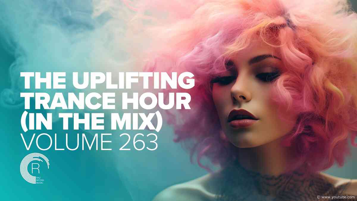 THE UPLIFTING TRANCE HOUR IN THE MIX VOL. 263 [FULL SET]