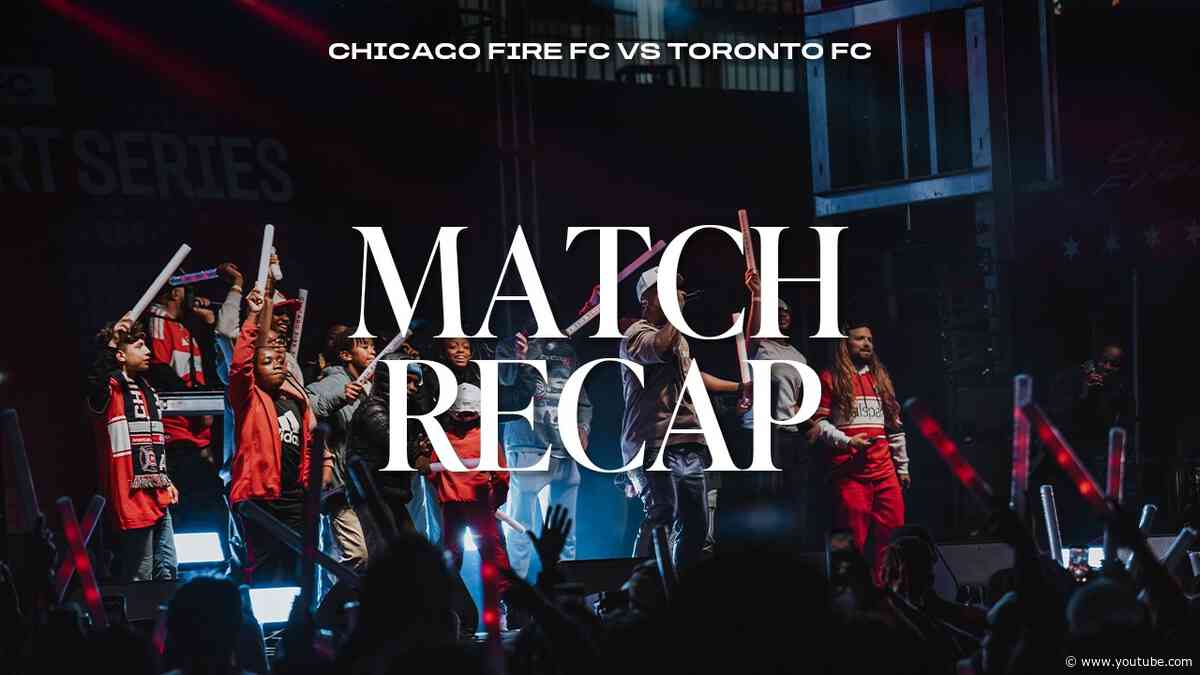 ALL-ACCESS RECAP | Chicago Fire FC vs. Toronto FC