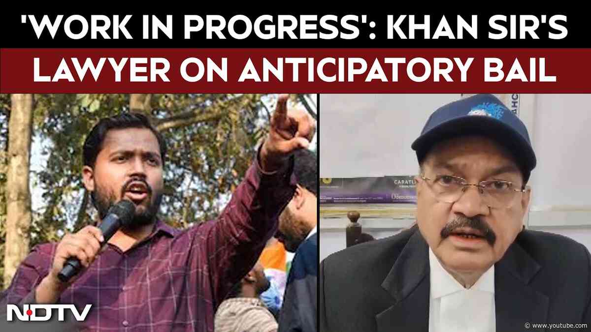 Khan Sir News | ‘Work In progress...’: Khan Sir’s Lawyer Arvind Kumar On His Anticipatory Bail Plea