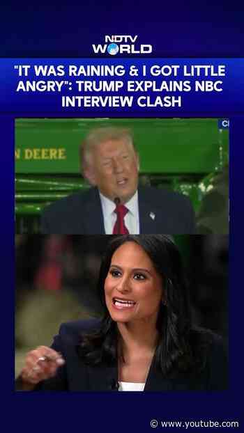 "It Was Raining & I Got A Little Angry": Trump Explains NBC Interview Clash