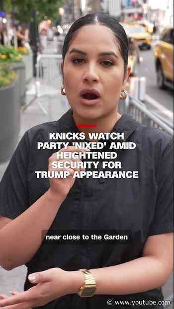Knicks watch party 'nixed' amid heightened security for Trump appearance