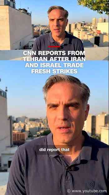 CNN reports from Tehran after Iran and Israel trade fresh strikes