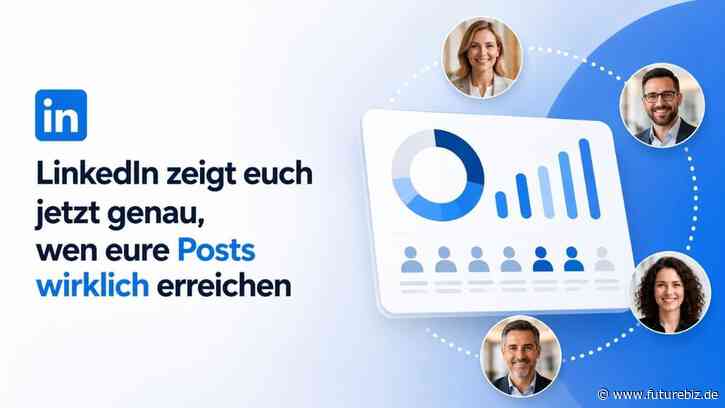 LinkedIn zeigt euch jetzt genau, wen eure Posts wirklich erreichen