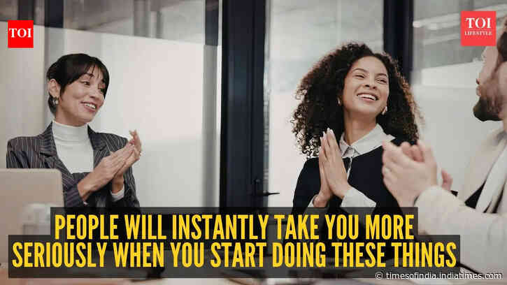 People will instantly take you more seriously when you start doing these 10 things