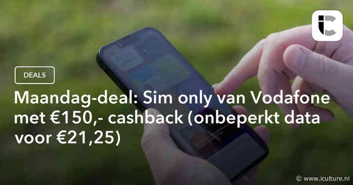Maandag-deal: Sim only van Vodafone met €150,- cashback (onbeperkt data voor €21,25)