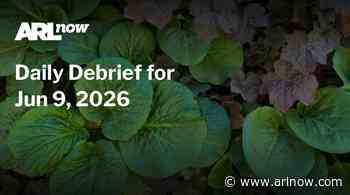 ARLnow Daily Debrief for Jun 9, 2026