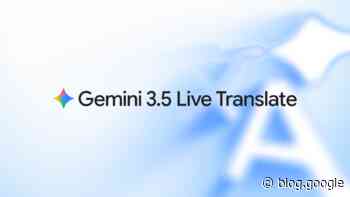 Fluid, natural voice translation with Gemini 3.5 Live Translate