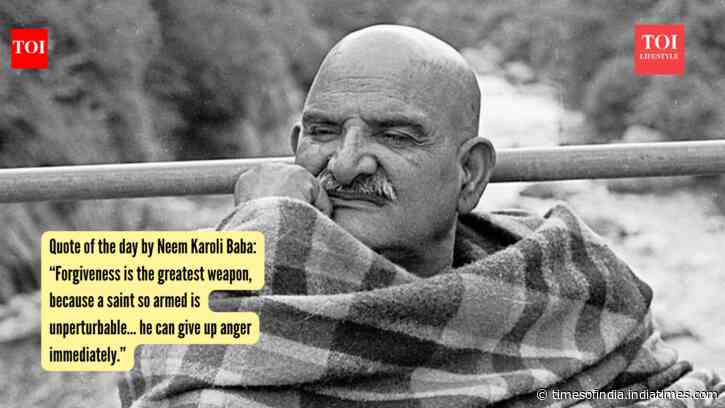Quote of the day by Neem Karoli Baba: “Forgiveness is the greatest weapon, because a saint so armed is unperturbable… he can give up anger immediately.”